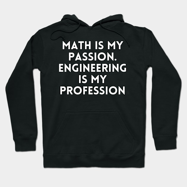 Math is my Passion. Engineering is my Profession Hoodie by Word and Saying